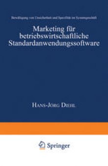 Marketing für betriebswirtschaftliche Standardanwendungssoftware: Bewältigung von Unsicherheit und Spezifität im Systemgeschäft