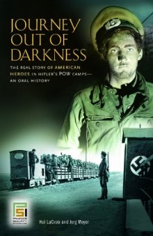 Journey out of darkness: the real story of American heroes in Hitler's POW camps : an oral history