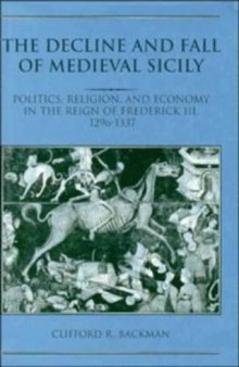 The Decline and Fall of Medieval Sicily: Politics, Religion, and Economy in the Reign of Frederick III, 1296-1337