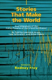 Stories That Make the World: Oral Literature of the Indian Peoples of the Inland Northwest