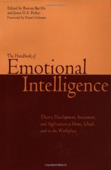 The Handbook of Emotional Intelligence: The Theory and Practice of Development, Evaluation, Education, and Application--At Home, School, and in the ... - at Home, School and in the Workplace