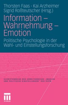 Information - Wahrnehmung - Emotion: Politische Psychologie in der Wahl- und Einstellungsforschung