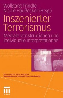 Inszenierter Terrorismus: Mediale Konstruktionen und individuelle Interpretationen (Politische Psychologie)