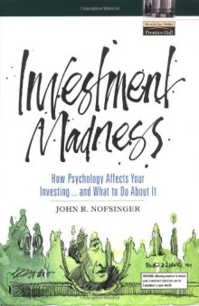 Investment Madness: How Psychology Affects Your Investing...And What To Do About It