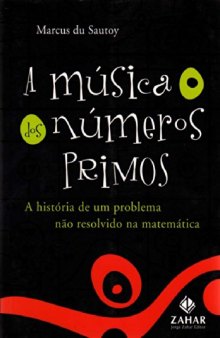 A Música dos Números Primos - A História de um Problema Não Resolvido na Matemática