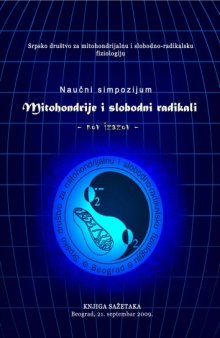 Serbian society for mitochondrial and free-radical  physiology. Mitochondria and free  radicals - the new challenge. Book of abstracts. September 21st 2009, Belgrade.