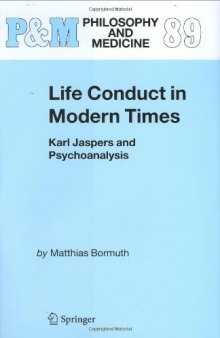 Life Conduct in Modern Times: Karl Jaspers and Psychoanalysis (Philosophy and Medicine)