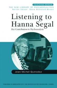 Listening to Hanna Segal: Her Contribution to Psychoanalysis (New Library of Psychoanalysis Teaching Series)