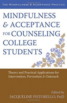 Mindfulness and Acceptance for Counseling College Students: Theory and Practical Applications for Intervention, Prevention, and Outreach