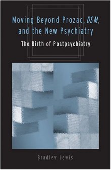 Moving Beyond Prozac, DSM, and the New Psychiatry: The Birth of Postpsychiatry (Corporealities: Discourses of Disability)