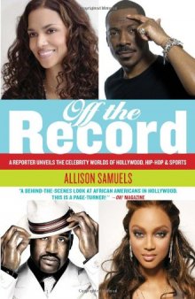 Off the Record: A Reporter Unveils the Celebrity Worlds of Hollywood, Hip-hop, and Sports