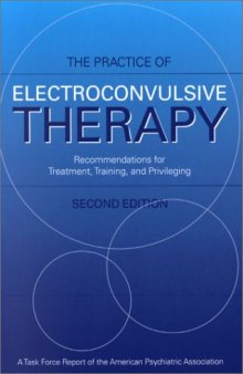 Practice of Electroconvulsive Therapy: Recommendations for Treatment, Training, and Privileging (A Task Force Report of the American Psychiatric Association) ... (Task Force Report (Amer Psychiatric Assn))