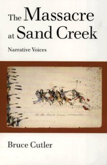 The Massacre at Sand Creek: Narrative Voices (The American Indian Literature and Critical Studies Series , Vol 16)
