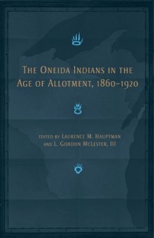 The Oneida Indians in the Age of Allotment, 1860-1920 (Civilization of the American Indian)