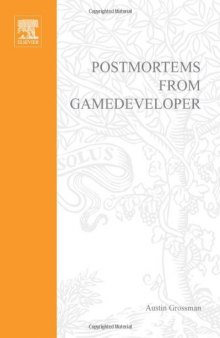 Postmortems from Game Developer: Insights from the Developers of Unreal Tournament, Black and White, Age of Empires, and Other Top-Selling Games