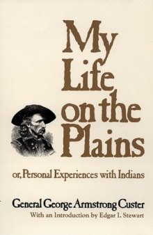 My Life on the Plains: Or, Personal Experiences with Indians