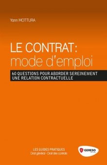 Le contrat : mode d’emploi : 60 questions pour aborder sereinement une relation contractuelle