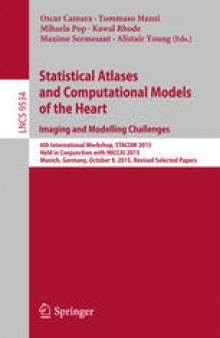 Statistical Atlases and Computational Models of the Heart. Imaging and Modelling Challenges: 6th International Workshop, STACOM 2015, Held in Conjunction with MICCAI 2015, Munich, Germany, October 9, 2015, Revised Selected Papers