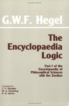 The Encyclopaedia Logic (with the Zusatze): Part I of the Encyclopaedia of Philosophical Sciences with the Zusatze