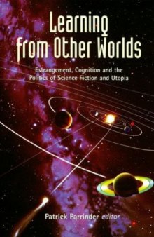 Learning from Other Worlds: Estrangement, Cognition and the Politics of Science Fiction (Liverpool Science Fiction Texts & Studies)