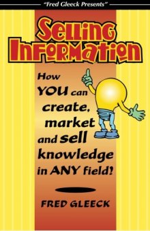 Selling Information: How You Can Create, Market and Sell Knowledge in Any Field