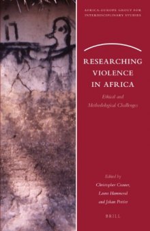 Researching Violence in Africa: Ethical and Methodological Challenges (Africa-Europe Group for Interdisciplinary Studies, 6)  