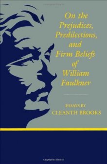 On the Prejudices, Predilections, and Firm Beliefs of William Faulkner: Essays