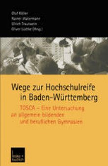 Wege zur Hochschulreife in Baden-Württemberg: TOSCA - Eine Untersuchung an allgemein bildenden und beruflichen Gymnasien