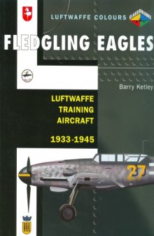 Fledgling Eagles: Luftwaffe Training Aircraft 1933-1945 (Classic Colours)