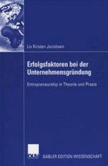 Erfolgsfaktoren bei der Unternehmensgründung: Enterpreneurship in Theorie und Praxis