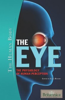 The Eye: The Physiology of Human Perception (The Human Body)