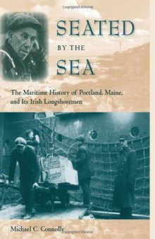 Seated by the Sea: The Maritime History of Portland, Maine, and Its Irish Longshoremen