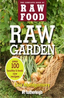 Raw Garden: Over 100 Healthy and Fresh Raw Recipes