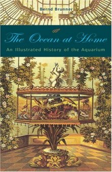 The Ocean at Home: An Illustrated History of the Aquarium