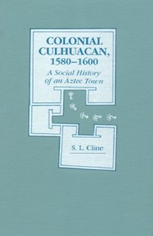 Colonial Culhuacan, 1580-1600: a social history of an Aztec town