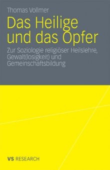 Das Heilige und das Opfer: Zur Soziologie religiöser Heilslehre, Gewalt(losigkeit) und Gemeinschaftsbildung