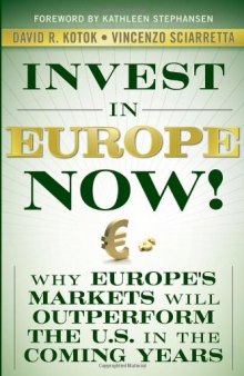 Invest in Europe Now!: Why Europe's Markets Will Outperform the US in the Coming Years