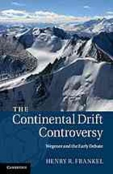 The Continental Drift Controversy: Wegener and the Early Debate Volume 1