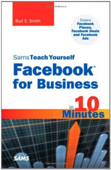 Sams Teach Yourself Facebook for Business in 10 Minutes: Covers Facebook Places, Facebook Deals and Facebook Ads (Sams Teach Yourself -- Minutes)  