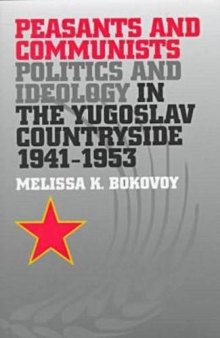 Peasants and communists: politics and ideology in the Yugoslav countryside, 1941-1953