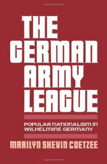 The German Army League: Popular Nationalism in Wilhelmine Germany  