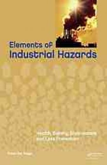 Elements of industrial hazards : health, safety, environment and loss prevention