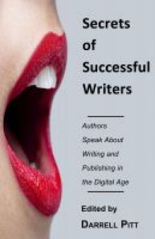 Secrets of Successful Writers: Authors speak about writing and publishing in the digital age