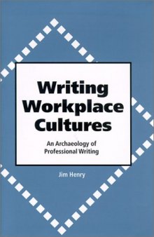 Writing Workplace Cultures: An Archaeology of Professional Writing