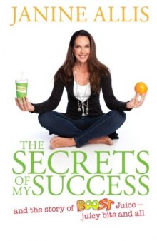 The Secrets of My Success: The Story of Boost Juice, Juicy Bits and All