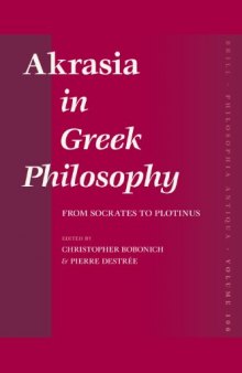 Akrasia in Greek Philosophy. From Socrates to Plotinus (Philosophia Antiqua 106)