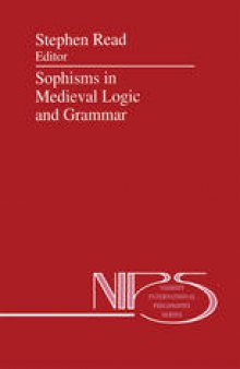 Sophisms in Medieval Logic and Grammar: Acts of the Ninth European Symposium for Medieval Logic and Semantics, held at St Andrews, June 1990