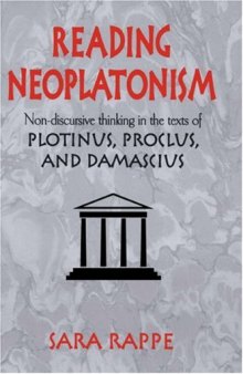 Reading Neoplatonism: Non-discursive Thinking in the Texts of Plotinus, Proclus, and Damascius