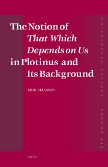 The Notion of That Which Depends on Us in Plotinus and Its Background (Philosophia Antiqua - Volume 113)