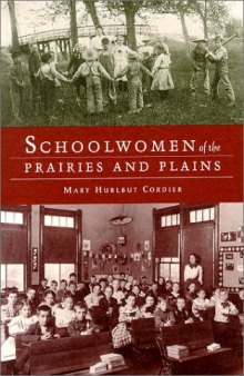 Schoolwomen of the prairies and plains: personal narratives from Iowa, Kansas, and Nebraska, 1860s-1920s